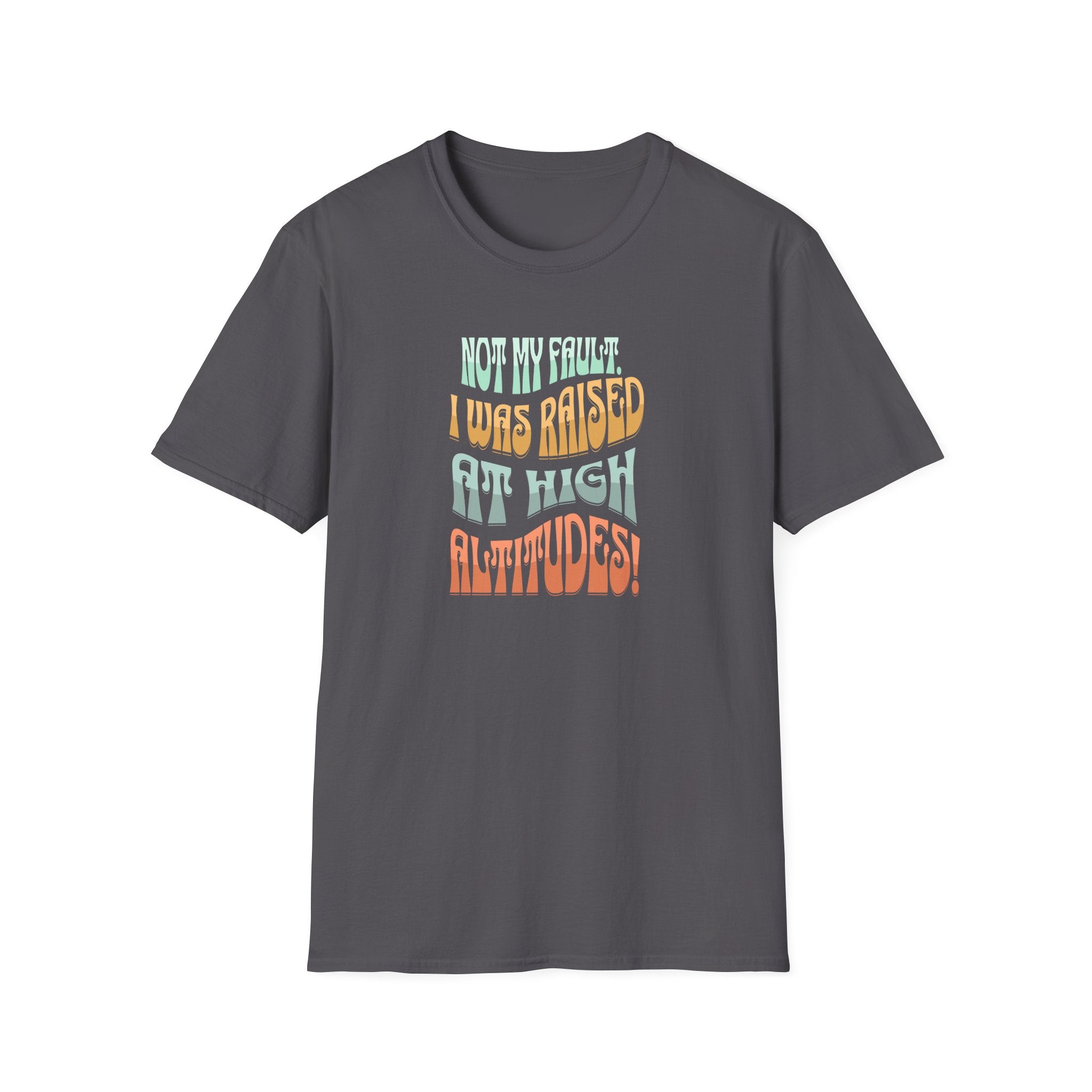 Not My Fault - High Altitude Humor T-Shirt - Hippie at Heart