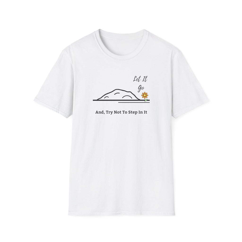 Let It Go And Try Not To Step In It - Funny Minimalist Graphic Tee - Hippie at Heart