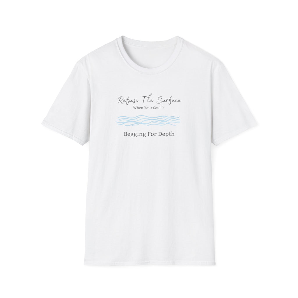 Refuse The Surface Tee - When Your Soul Is Begging For Depth - Hippie at Heart