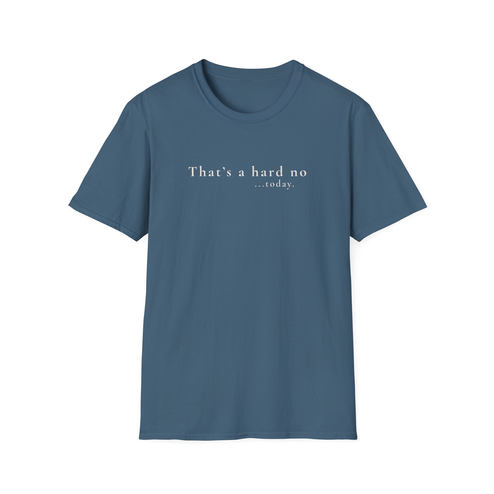 That's a hard no...today. - Classic Typography Tee - Hippie at Heart