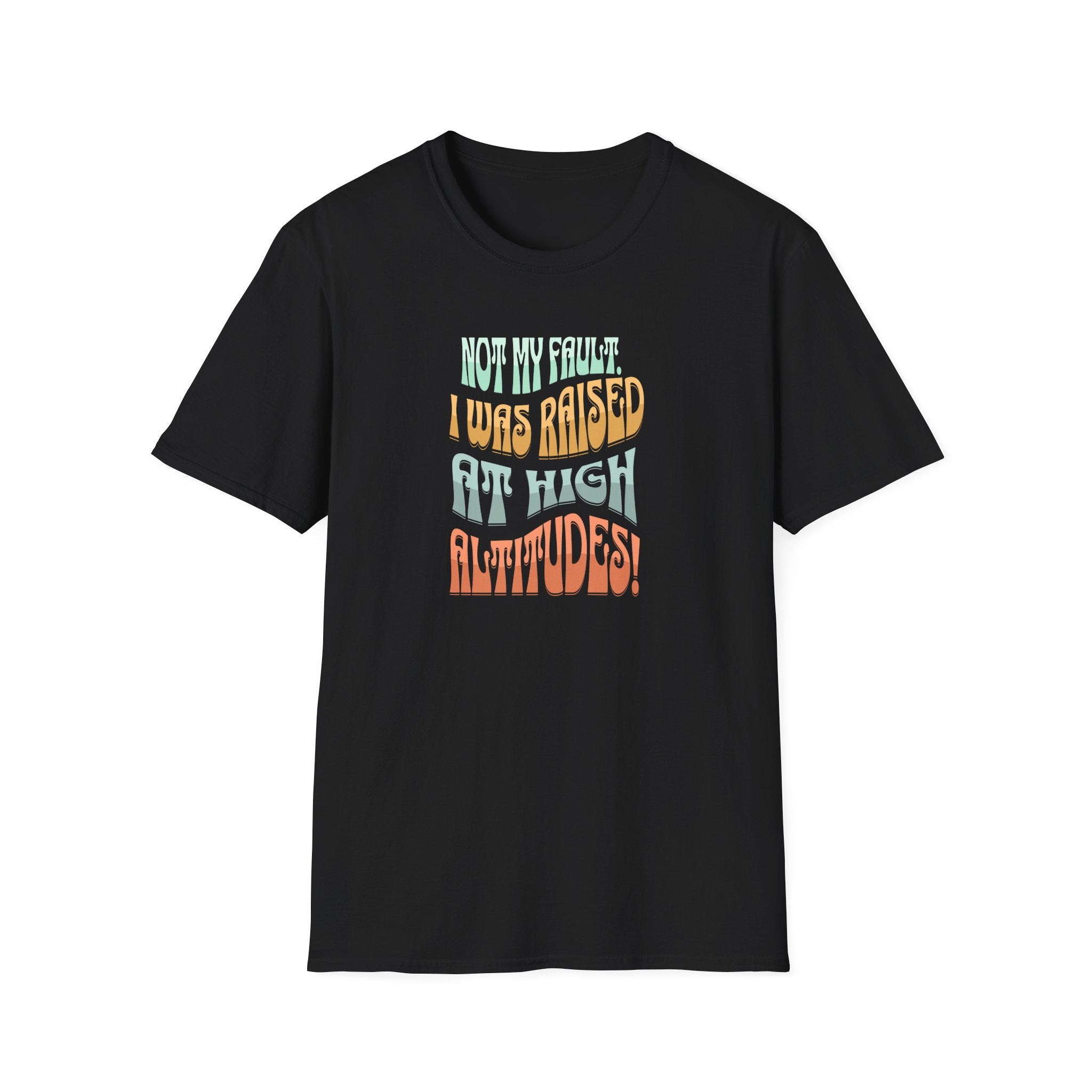 Not My Fault - High Altitude Humor T-Shirt - Hippie at Heart