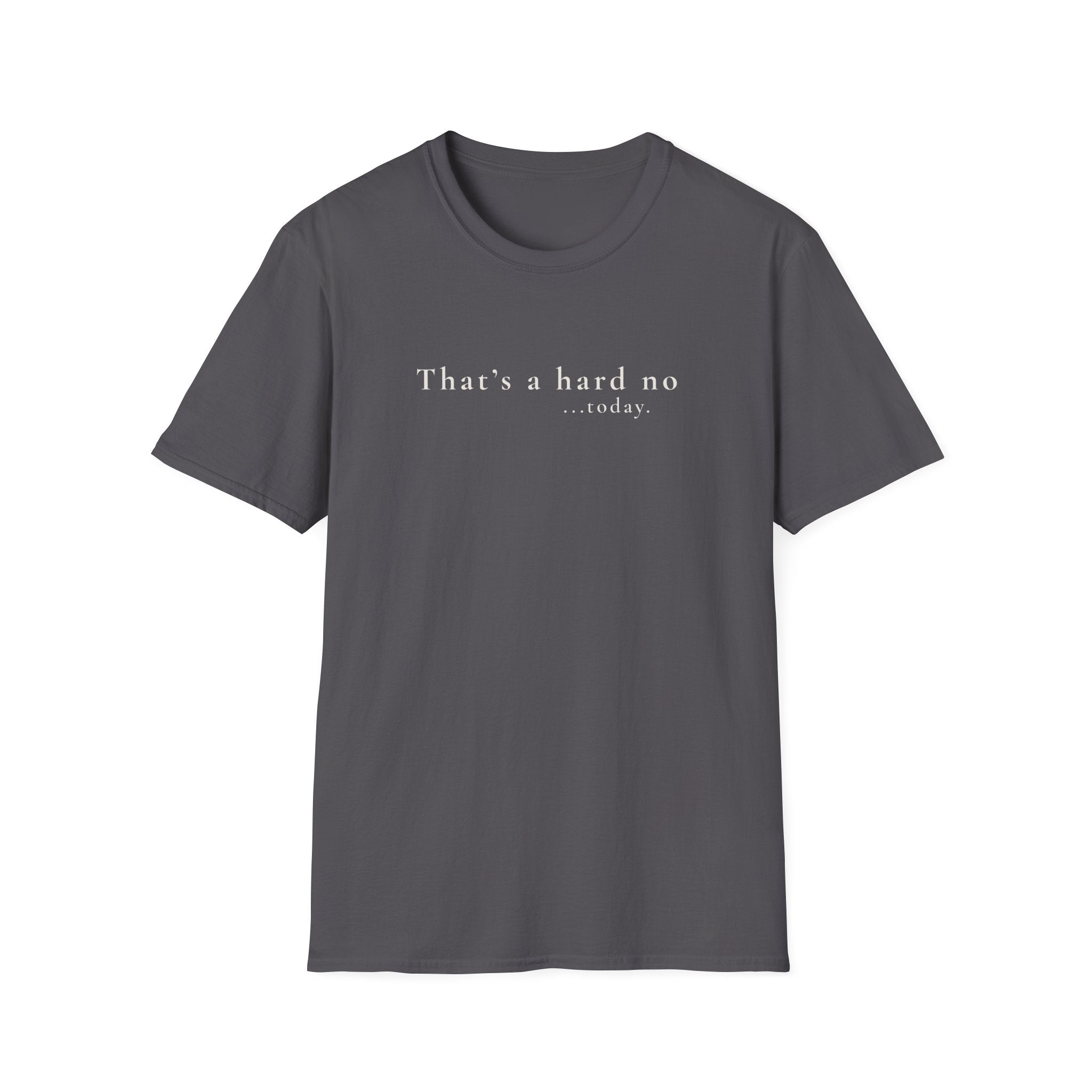That's a hard no...today. - Classic Typography Tee - Hippie at Heart