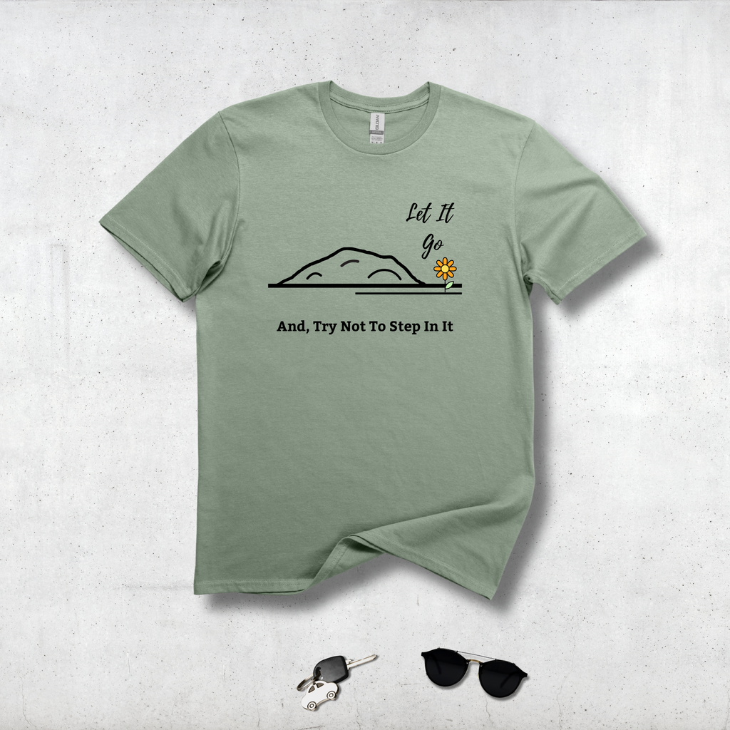 Let It Go And Try Not To Step In It - Funny Minimalist Graphic Tee - Hippie at Heart